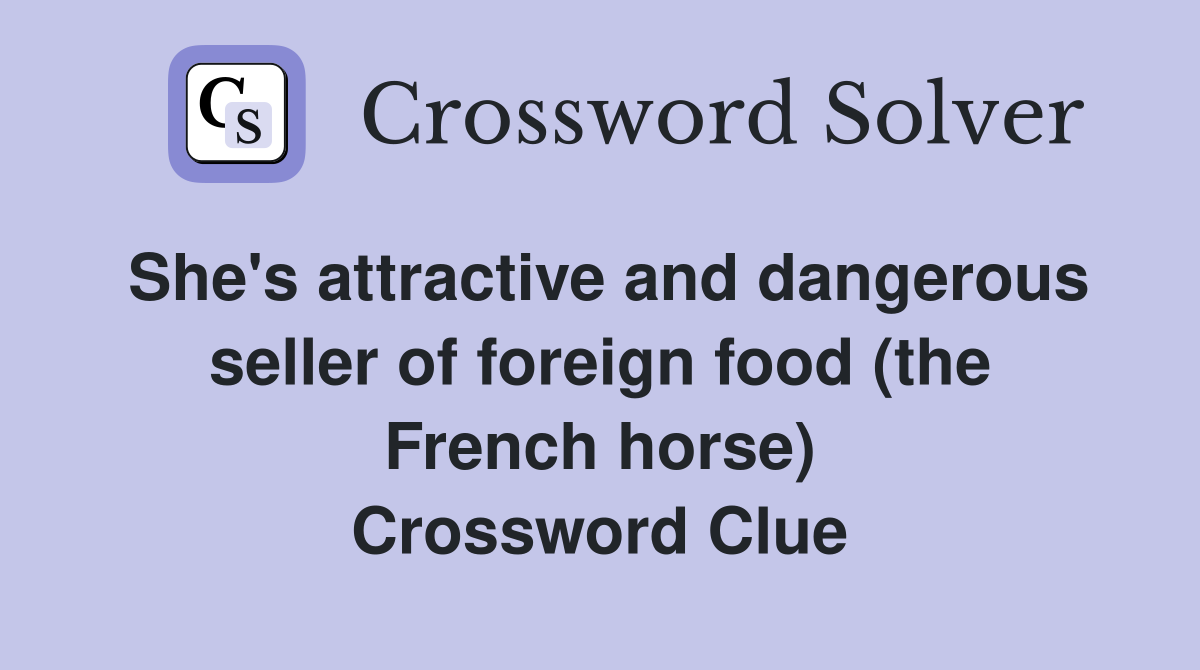 She's attractive and dangerous seller of foreign food (the French horse